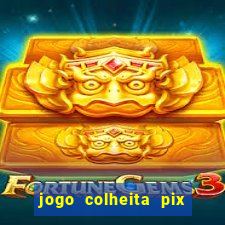 jogo colheita pix paga mesmo